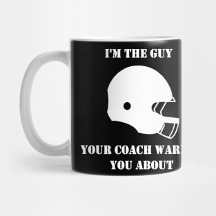 I'm The Guy Your Coach Warned You About (White) Mug